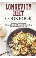 Longevity Diet Cookbook: 50 Meals for Creating Lifelong Health-Maintain Outstanding Health Into Your Old Age