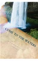 Come to the Waters Part One