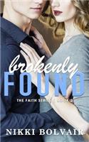Brokenly Found (the Faith Series)
