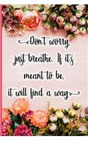 Don't Worry, Just Breathe. If It's Meant to Be, It Will Find a Way