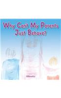 Why Can't My Parents Just Behave?