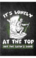 It's Lonely at the Top But the Eatin's Good: Funny Hunting Journal for Hunters: Blank Lined Notebook for Hunt Season to Write Notes & Writing