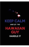 Keep Calm and Let the Hawaiian Guy Handle It: Blank Lined proud American state Journal 6x9 110 pages as Gifts For Guys, Men, Dads, Uncles, Sons, Brothers, Grandpas, Grandsons, Husbands, Boyfrien