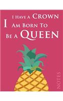 Notes: I Have a Crown, I Am Born to Be a Queen. (8.5 X 11 Inches, 120 Pages, Lined Paper) Pretty Pineapple Notebook, Composition Book, Journal, Diary for Women and Teen Girls