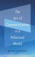 Art of Communication in a Polarized World