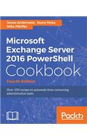 Microsoft Exchange Server 2016 PowerShell Cookbook