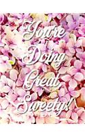 You're Doing Great, Sweety!: Inspirational & Motivational Journal to Write in 110 Blank & Lined Pages 8.5 X 11 Notebook Diary with Floral Softcover