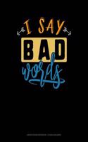 I Say Bad Words: Graph Paper Notebook - 1/2 Inch Squares(701 Graph Paper Notebook - 1/2 Inch Squares)