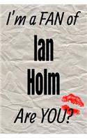 I'm a Fan of Ian Holm Are You? Creative Writing Lined Journal: Promoting Fandom and Creativity Through Journaling...One Day at a Time