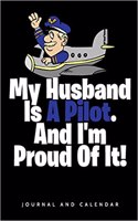 My Husband Is a Pilot. and I'm Proud of It!: Blank Lined Journal with Calendar for Pilots
