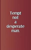 Tempt Not a Desperate Man.: A Quote from Romeo and Juliet by William Shakespeare(60 Shakespeare)