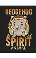 Hedgehog Is My Spirit Animal