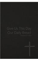 Give Us This Day Our Daily Bread - Matthew 6
