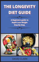 THE LONGEVITY DIET Guide ( Edition 2 ): A Beginners guide to Rapid Lose Weight Step-By-Step.