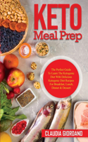 Keto Meal Prep: The Perfect Guide To Learn The Ketogenic Diet With Delicious Ketogenic Diet Recipes For Breakfast, Lunch, Dinner & Dessert
