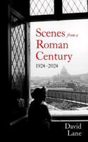 Scenes from a Roman Century: 1914 — 2024