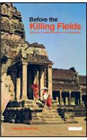 Before the Killing Fields: Witness to Cambodia and the Vietnam War