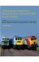 Detailing and Modifying Ready-to-Run Locomotives in 00 Gauge: Volume 1: British Diesel and Electric Locomotives, 1955 - 2008