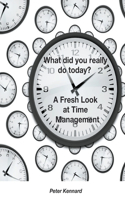 What Did You Really Do Today? - A Fresh Look At Time Management