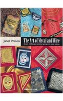 The Art of Metal and Wire: Over 30 Inspirational Projects and Ideas