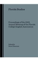 Florida Studies: Proceedings of the 2005 Annual Meeting of the Florida College English Association