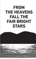 From the Heavens Fall the Fair Bright Stars