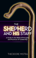 Shepherd and His Staff: A Guide to the Biblical Principles and Practices of Leadership