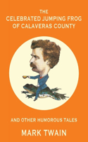 Celebrated Jumping Frog of Calaveras County and Other Humorous Tales (Warbler Classics Annotated Edition)