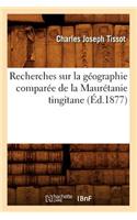 Recherches Sur La Géographie Comparée de la Maurétanie Tingitane (Éd.1877)