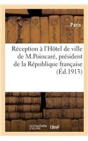 Relation Officielle de la Réception À l'Hôtel de Ville de M. Raymond Poincaré: Président de la République Française, Le 18 Février 1913