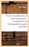 Pour La Simplification de Notre Orthographe: ; Mémoire Suivi Du Rapport Sur La Simplification de l'Orthographe Française