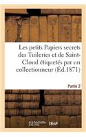 Les Petits Papiers Secrets Des Tuileries Et de Saint-Cloud Étiquetés Par Un Collectionneur. Partie 2