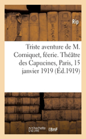 Triste aventure de M. Corniquet, féerie en 2 tableaux. Théâtre des Capucines, Paris, 15 janvier 1919