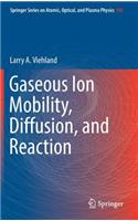 Gaseous Ion Mobility, Diffusion, and Reaction