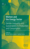 Women and the Energy Sector: Gender Inequality and Sustainability in Production and Consumption