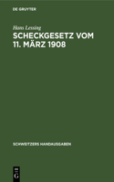 Scheckgesetz Vom 11. März 1908: (Schweitzers Handausgaben)