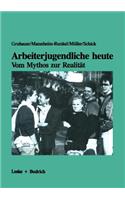 Arbeiterjugendliche heute — Vom Mythos zur Realität: Bedeutung von Arbeit, Moral und Recht für Jugendliche aus der Großindustrie(German)