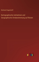 Kartographische Aufnahmen und Geographische Ortsbestimmung auf Reisen