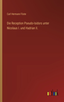 Reception Pseudo-Isidors unter Nicolaus I. und Hadrian II.