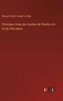 Chronique rimée des troubles de Flandre a la fin du XIVe siécle