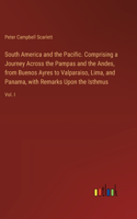 South America and the Pacific. Comprising a Journey Across the Pampas and the Andes, from Buenos Ayres to Valparaiso, Lima, and Panama, with Remarks Upon the Isthmus
