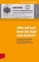 Was Soll Und Kann Der Staat Noch Leisten?: Eine Politische Geschichte Der Privatisierung in Der Bundesrepublik 1949-1989