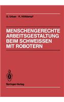 Menschengerechte Arbeitsgestaltung beim Schweissen mit Robotern