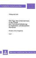 Die Figur des Unternehmers in der Phase der Fruehindustrialisierung in englischen und deutschen Romanen