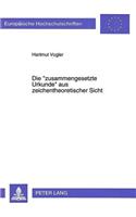 Die «zusammengesetzte Urkunde» aus zeichentheoretischer Sicht