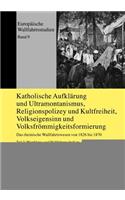 Katholische Aufklaerung und Ultramontanismus, Religionspolizey und Kultfreiheit, Volkseigensinn und Volksfroemmigkeitsformierung