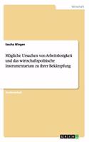 Mögliche Ursachen von Arbeitslosigkeit und das wirtschaftspolitische Instrumentarium zu ihrer Bekämpfung