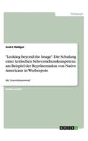 "Looking beyond the Image". Die Schulung einer kritischen Sehverstehenskompetenz am Beispiel der Repräsentation von Native Americans in Werbespots: Mit Unterrichtsentwurf(German)