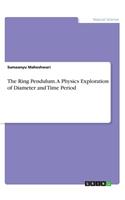 The Ring Pendulum. A Physics Exploration of Diameter and Time Period: (English)