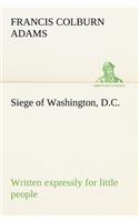 Siege of Washington, D.C., written expressly for little people